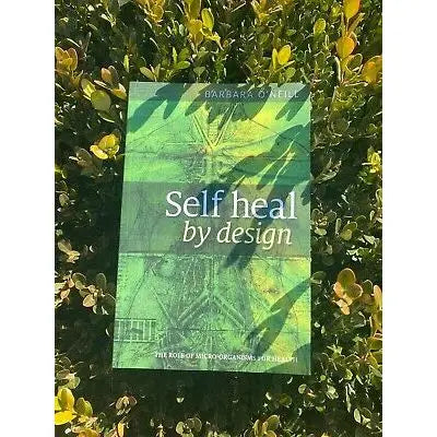 Self Heal by Design- the Role of Micro-Organisms for Health by Barbara O'Neill High Quality Paperback