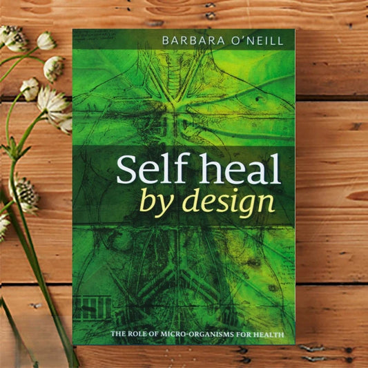 Self Heal by Design- the Role of Micro-Organisms for Health by Barbara O'Neill High Quality Paperback