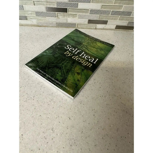 Self Heal by Design- the Role of Micro-Organisms for Health by Barbara O'Neill High Quality Paperback